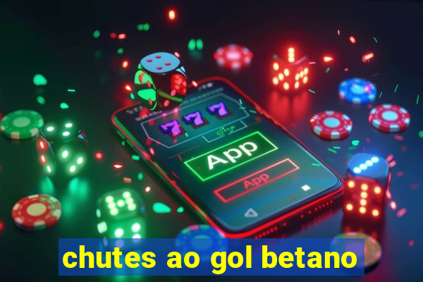 chutes ao gol betano